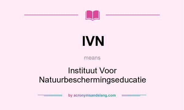 What does IVN mean? It stands for Instituut Voor Natuurbeschermingseducatie