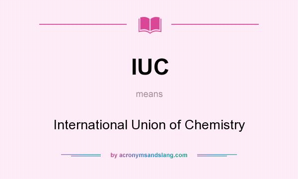What does IUC mean? It stands for International Union of Chemistry