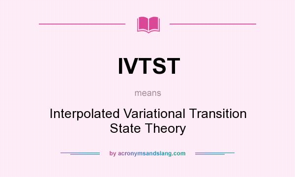 What does IVTST mean? It stands for Interpolated Variational Transition State Theory
