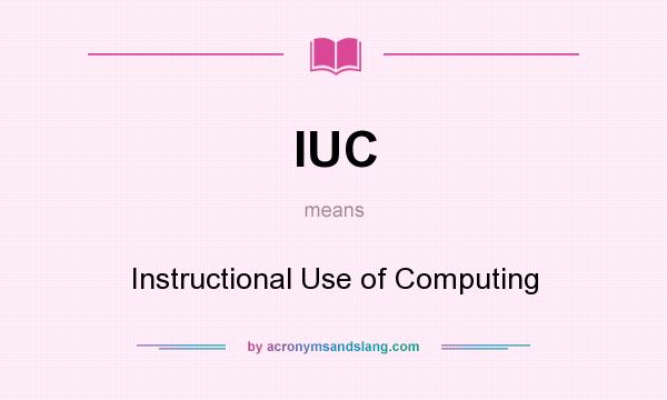 What does IUC mean? It stands for Instructional Use of Computing