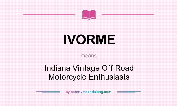 What does IVORME mean? It stands for Indiana Vintage Off Road Motorcycle Enthusiasts