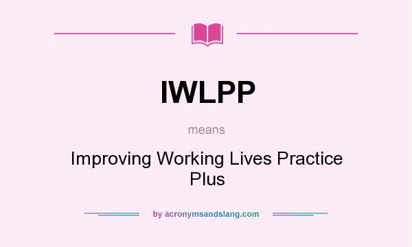 What does IWLPP mean? It stands for Improving Working Lives Practice Plus