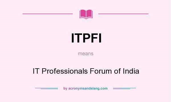 What does ITPFI mean? It stands for IT Professionals Forum of India