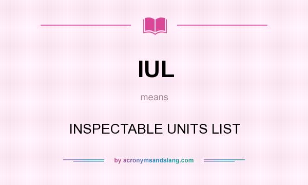 What does IUL mean? It stands for INSPECTABLE UNITS LIST