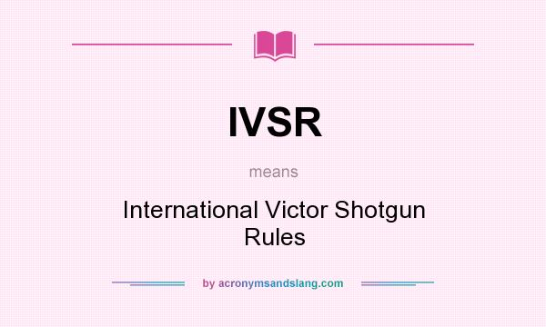 What does IVSR mean? It stands for International Victor Shotgun Rules