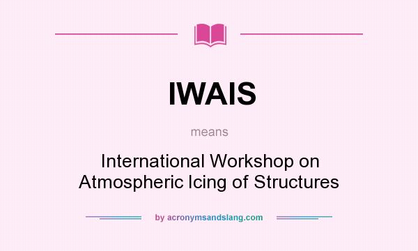 What does IWAIS mean? It stands for International Workshop on Atmospheric Icing of Structures