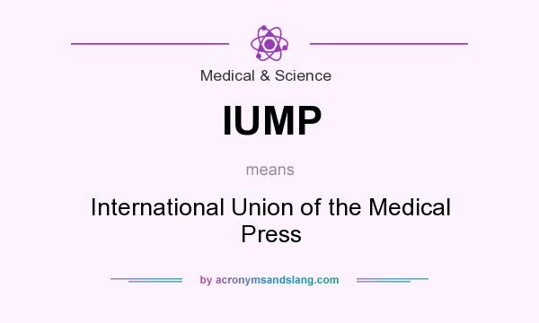 What does IUMP mean? It stands for International Union of the Medical Press