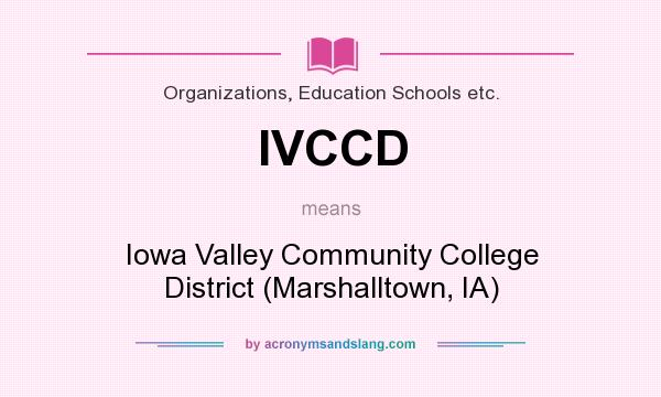 What does IVCCD mean? It stands for Iowa Valley Community College District (Marshalltown, IA)