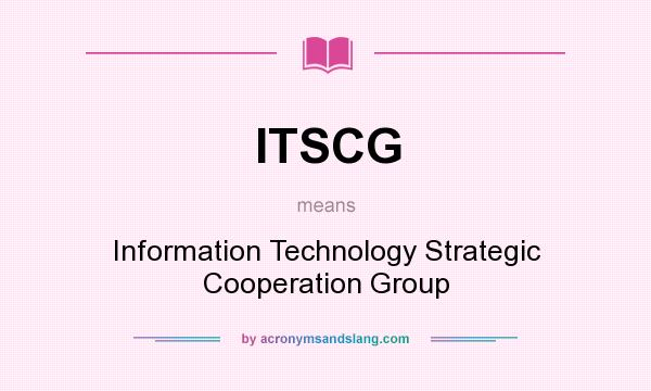 What does ITSCG mean? It stands for Information Technology Strategic Cooperation Group