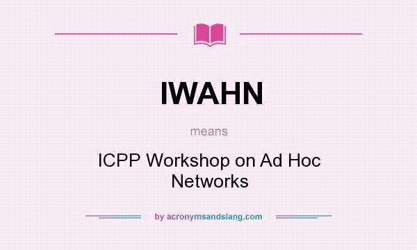 What does IWAHN mean? It stands for ICPP Workshop on Ad Hoc Networks