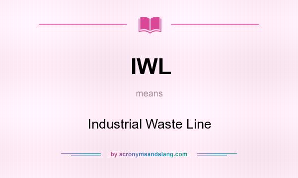 What does IWL mean? It stands for Industrial Waste Line