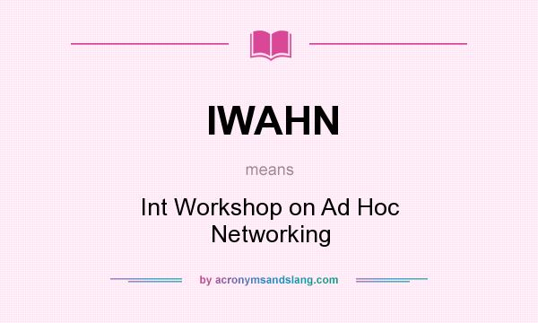 What does IWAHN mean? It stands for Int Workshop on Ad Hoc Networking