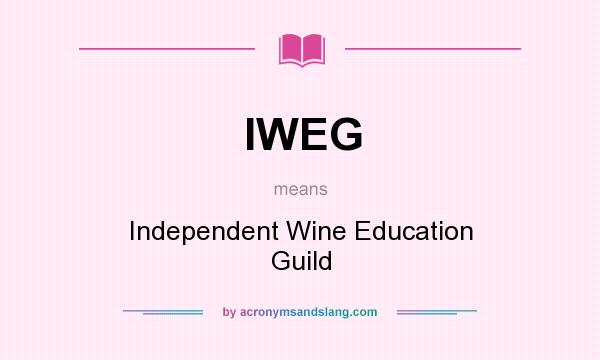 What does IWEG mean? It stands for Independent Wine Education Guild