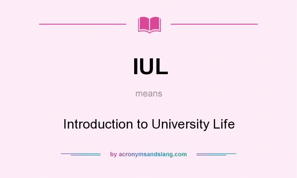 What does IUL mean? It stands for Introduction to University Life
