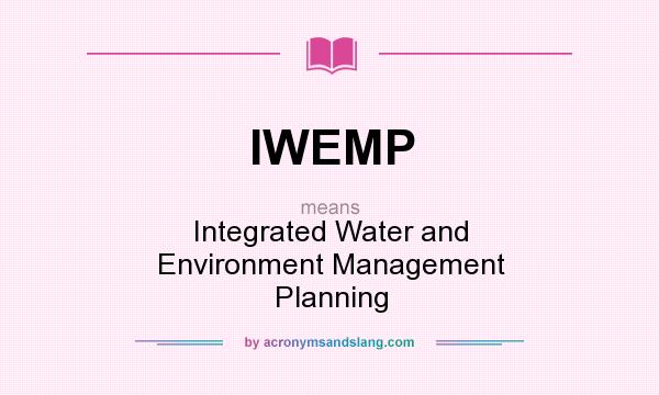 What does IWEMP mean? It stands for Integrated Water and Environment Management Planning