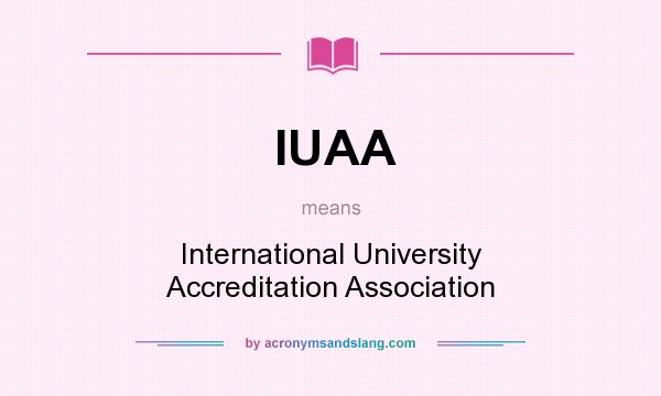 What does IUAA mean? It stands for International University Accreditation Association