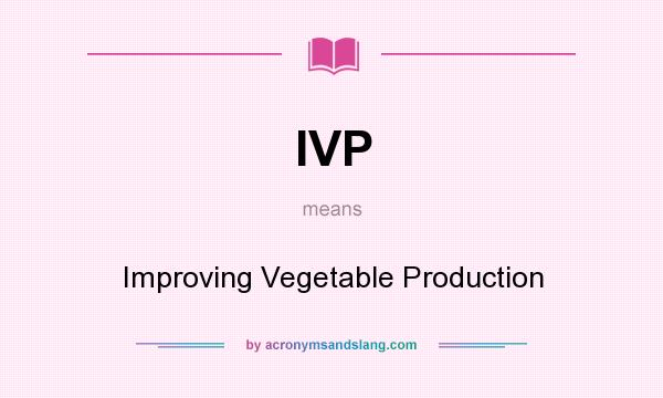 What does IVP mean? It stands for Improving Vegetable Production