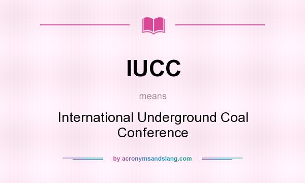 What does IUCC mean? It stands for International Underground Coal Conference