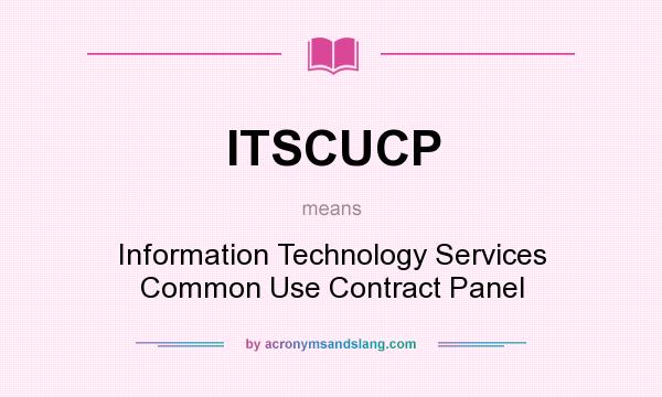 What does ITSCUCP mean? It stands for Information Technology Services Common Use Contract Panel