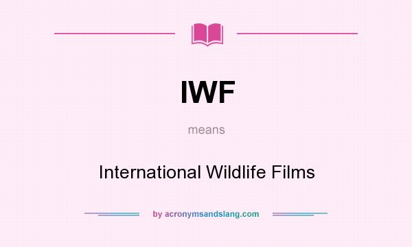 What does IWF mean? It stands for International Wildlife Films