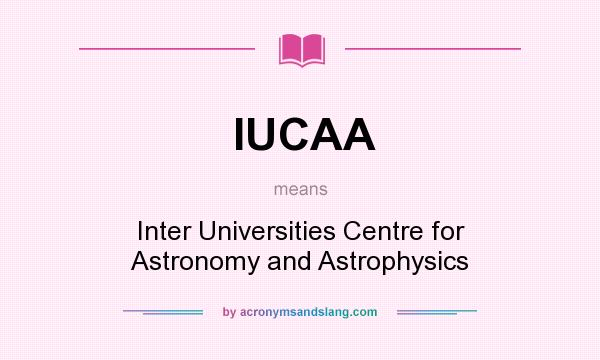 What does IUCAA mean? It stands for Inter Universities Centre for Astronomy and Astrophysics