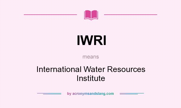 What does IWRI mean? It stands for International Water Resources Institute