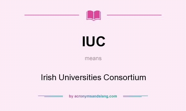 What does IUC mean? It stands for Irish Universities Consortium