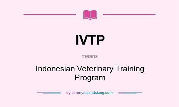 What does IVTP mean? It stands for Indonesian Veterinary Training Program