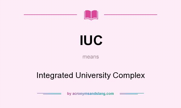 What does IUC mean? It stands for Integrated University Complex