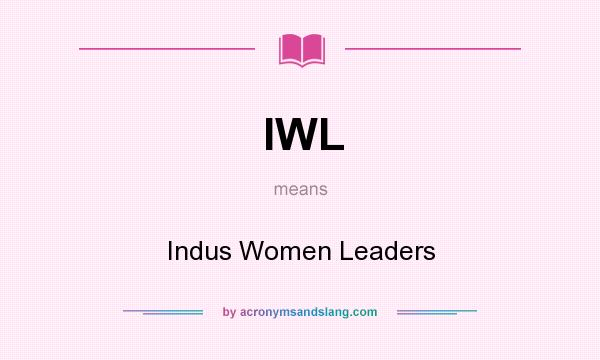 What does IWL mean? It stands for Indus Women Leaders