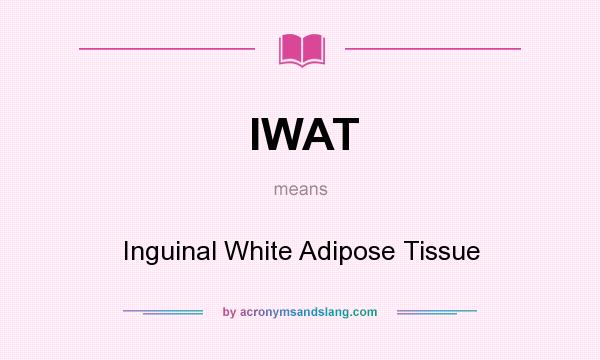 What does IWAT mean? It stands for Inguinal White Adipose Tissue