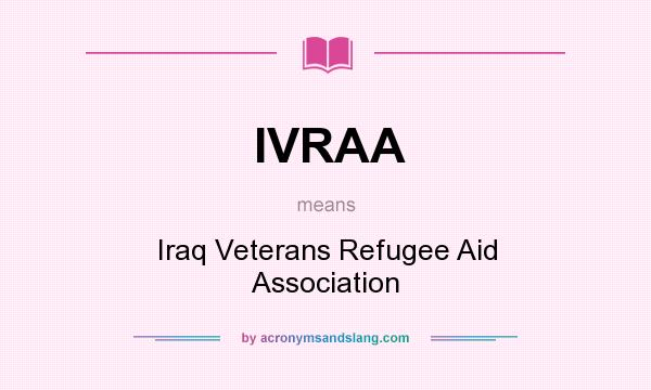 What does IVRAA mean? It stands for Iraq Veterans Refugee Aid Association