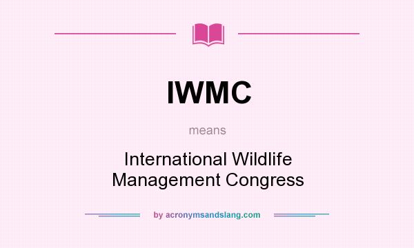 What does IWMC mean? It stands for International Wildlife Management Congress