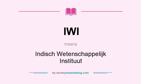 What does IWI mean? It stands for Indisch Wetenschappelijk Instituut