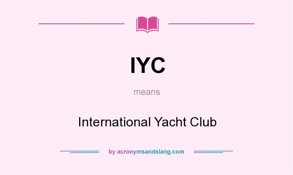What does IYC mean? It stands for International Yacht Club
