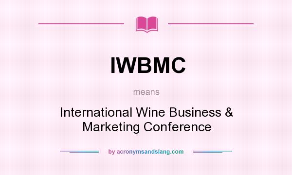 What does IWBMC mean? It stands for International Wine Business & Marketing Conference