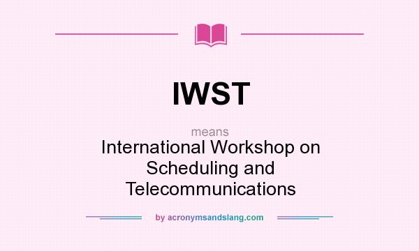 What does IWST mean? It stands for International Workshop on Scheduling and Telecommunications