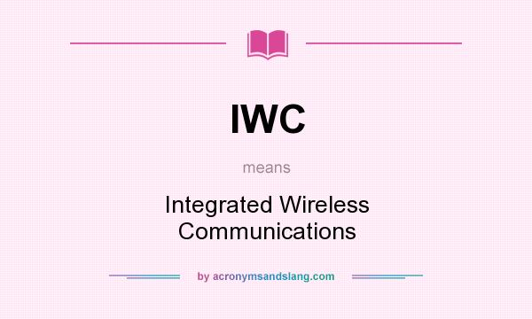 What does IWC mean? It stands for Integrated Wireless Communications