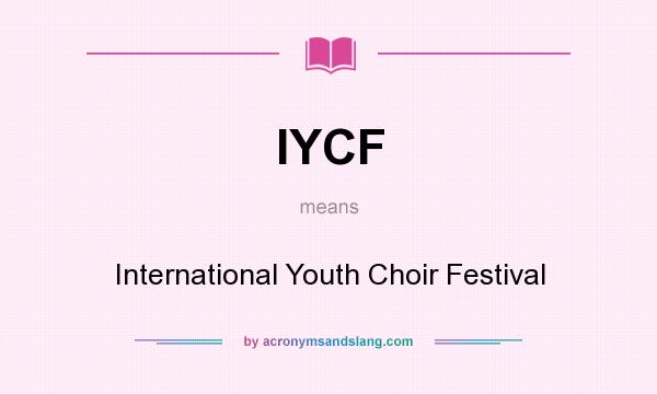 What does IYCF mean? It stands for International Youth Choir Festival