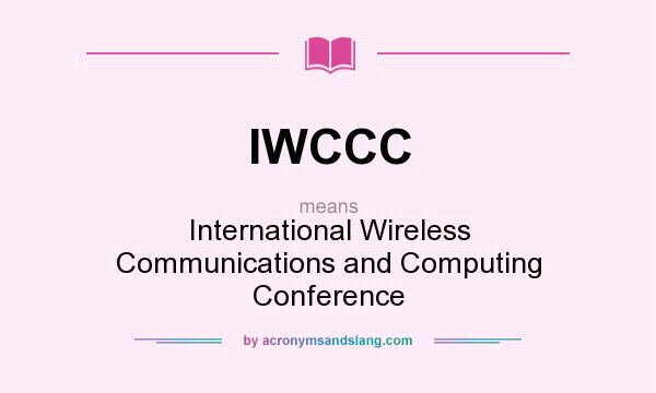 What does IWCCC mean? It stands for International Wireless Communications and Computing Conference