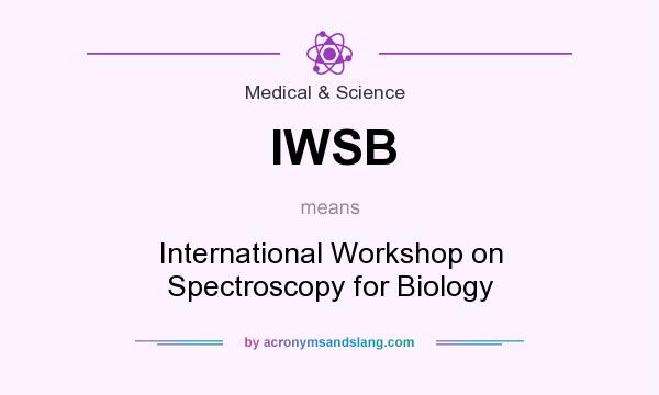 What does IWSB mean? It stands for International Workshop on Spectroscopy for Biology