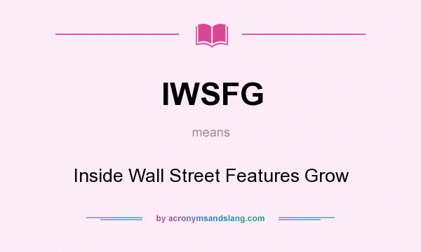 What does IWSFG mean? It stands for Inside Wall Street Features Grow