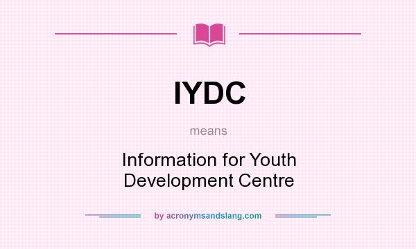 What does IYDC mean? It stands for Information for Youth Development Centre