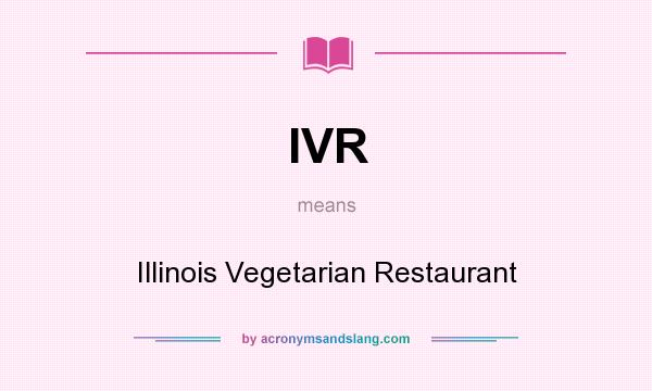 What does IVR mean? It stands for Illinois Vegetarian Restaurant
