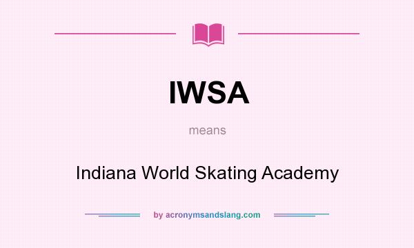 What does IWSA mean? It stands for Indiana World Skating Academy