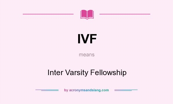 What does IVF mean? It stands for Inter Varsity Fellowship