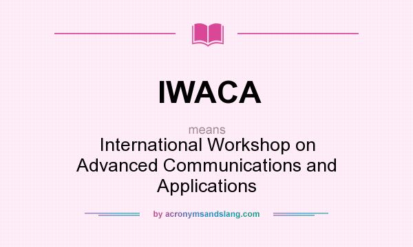 What does IWACA mean? It stands for International Workshop on Advanced Communications and Applications