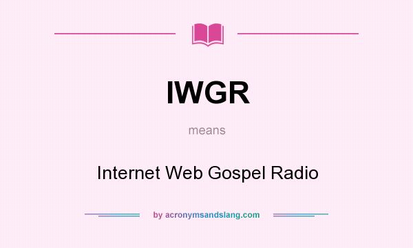 What does IWGR mean? It stands for Internet Web Gospel Radio
