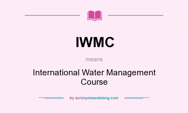 What does IWMC mean? It stands for International Water Management Course