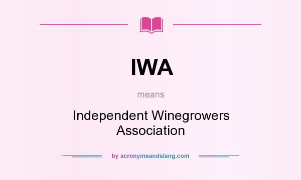 What does IWA mean? It stands for Independent Winegrowers Association